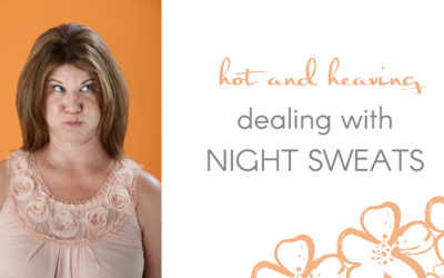 Hot & heaving? Or “Dealing with night sweats.’