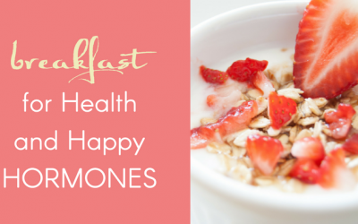 Breakfast for Health and Happy Hormones