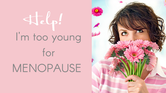 Help! I’m Too Young For Menopause