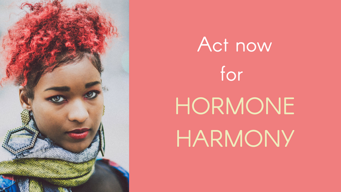 Act NOW For Hormone Harmony