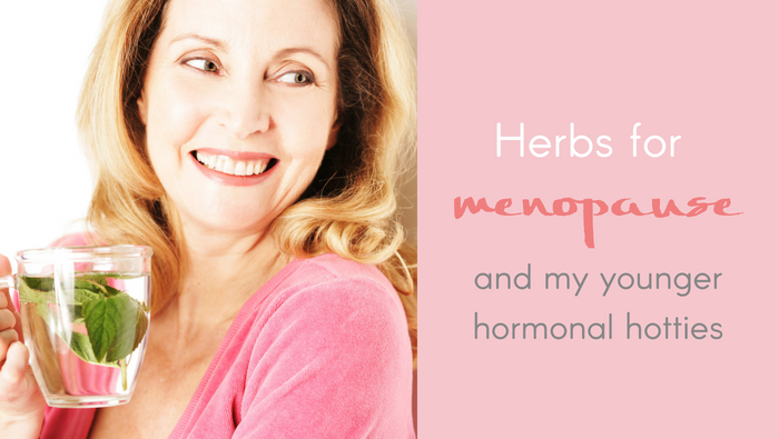 Herbs For Menopause AND My Younger Hormonal Hotties