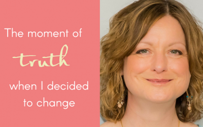 The Moment of Truth – When I Decided To Change