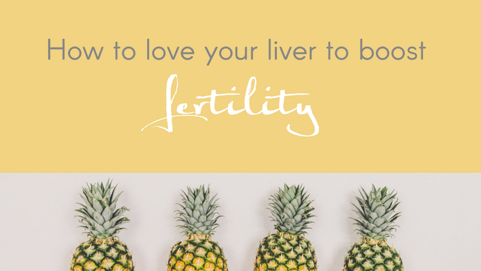 HOW TO LOVE YOUR LIVER TO BOOST FERTILITY