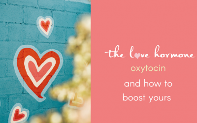 The Love Hormone OXYTOCIN and How To Boost Yours